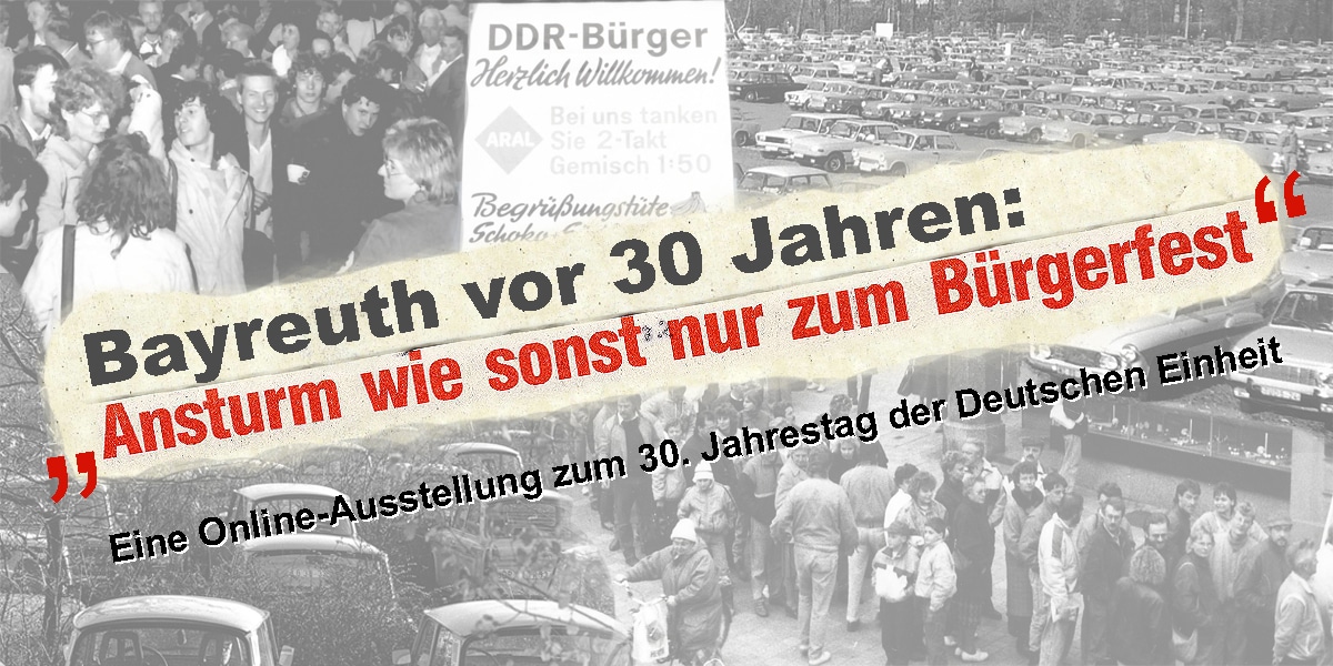 Bayreuth vor 30 Jahren: "Ansturm wie sonst nur zum Bürgerfest". Eine Online-Ausstellung zum 30. Jahrestag der Deutschen Einheit