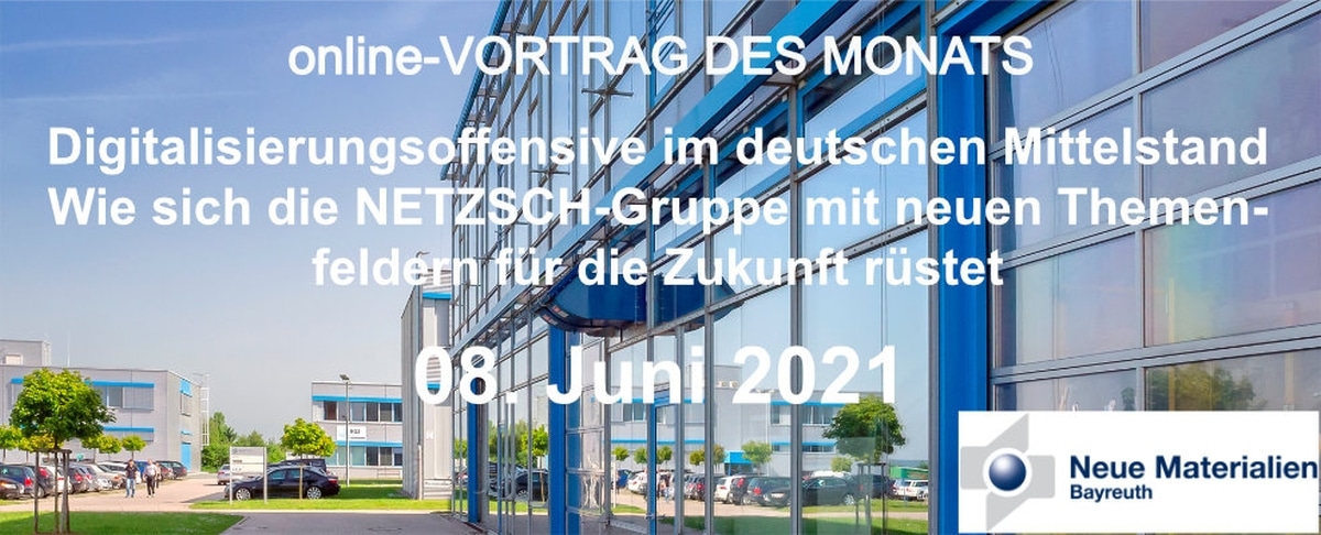 Online-Vortrag des Monats Juni 2021 "Digitalisierungsoffensive im deutschen Mittelstand - Wie sich die NETZSCH-Gruppe mit neuen Themenfeldern für die Zukunft rüstet"