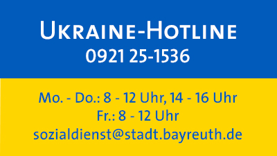 Ukraine-Hotline 0921 25-1536 Mo.- Do.: 8 - 12 Uhr, 14 - 16 Uhr, Fr.: 8 - 12 Uhr, E-Mail: sozialdienst@stadt.bayreuth.de
