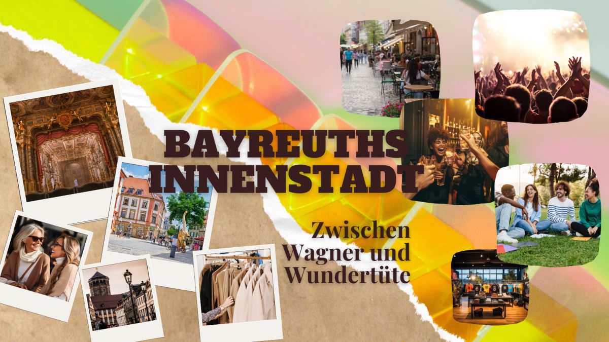 Stimmungsbild - Bayreuther Innenstadt "Zwischen Wagner und Wundertüte" mit 10 Fotos zur Verdeutlichung der Ziele